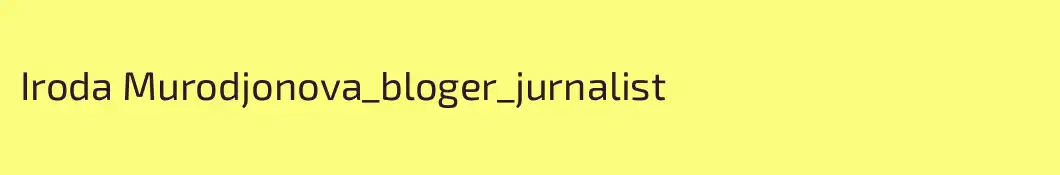 Iroda Murodjonova_bloger_jurnalist